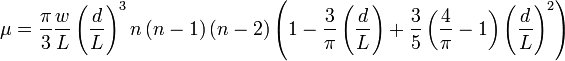  \mu = \frac {\pi } {3} \frac {w}{L} 
 \left( {\frac {d}{L}} \right)^{3} n \left( n-1 \right) 
 \left( n-2 \right) 
 \left( 1 - \frac {3}{\pi } \left( \frac {d}{L} \right) 
 + \frac {3}{5} \left( \frac {4}{\pi } - 1 \right) 
 \left( \frac {d}{L} \right)^{2} \right) 