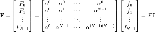 \mathbf{F}=\left[\begin{matrix}F_0\\F_1\\ \vdots \\ F_{N-1}\end{matrix}\right]=
\left[\begin{matrix}
\alpha^0&\alpha^0 &\cdots & \alpha^0\\
\alpha^0 & \alpha^1 &\cdots &\alpha^{N-1}\\
\vdots &\vdots & \ddots & \vdots \\
\alpha^{0} & \alpha^{N-1} &\cdots & \alpha^{(N-1)(N-1)}
\end{matrix}\right]
\left[\begin{matrix}f_0\\f_1\\\vdots\\f_{N-1}\end{matrix}\right]=\mathcal{F}\mathbf{f}.
