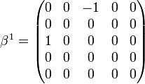 \quad
\beta^{1} =
\begin{pmatrix}
0&0&-1&0&0\\
0&0&0&0&0\\
1&0&0&0&0\\
0&0&0&0&0\\
0&0&0&0&0
\end{pmatrix}
