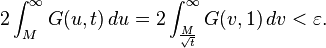 2 \int_M^{\infty} G(u, t) \, du = 2 \int_{\frac{M}{\sqrt{t}}}^{\infty} G(v, 1) \, dv < \varepsilon.