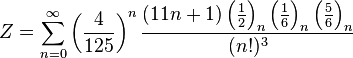 Z=\sum_{n=0}^{\infty } \left ( \frac{4}{125} \right )^n \frac{(11n+1)\left ( \frac{1}{2} \right )_n \left ( \frac{1}{6} \right )_n \left ( \frac{5}{6} \right )_n} {(n!)^3}\!