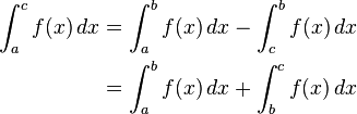 \begin{align}
 \int_a^c f(x) \, dx &{}= \int_a^b f(x) \, dx - \int_c^b f(x) \, dx \\
 &{} = \int_a^b f(x) \, dx + \int_b^c f(x) \, dx
\end{align}