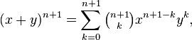 (x+y)^{n+1} = \sum_{k=0}^{n+1} \tbinom{n+1}{k} x^{n+1-k} y^k,