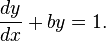 \frac{dy}{dx} + b y = 1.