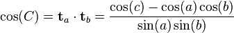 \cos(C) = \mathbf{t}_a \cdot \mathbf{t}_b = \frac{\cos(c) - \cos(a) \cos(b)}{\sin(a) \sin(b)}