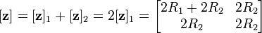 \lbrack\mathbf z\rbrack = \lbrack\mathbf z\rbrack_1 + \lbrack\mathbf z\rbrack_2 = 2\lbrack\mathbf z\rbrack_1 = \begin{bmatrix} 2R_1 + 2R_2 & 2R_2 \\ 2R_2 & 2R_2 \end{bmatrix}