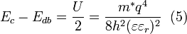 E_{c} -E_{db}=\frac{U}{2} = \frac{m^{*}q^{4}}{8h^{2}(\varepsilon \varepsilon _ {r})^{2}}\; \; (5)