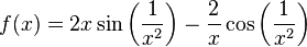 f(x)=2x\sin\left(\frac{1}{x^2}\right)-\frac{2}{x}\cos\left(\frac{1}{x^2}\right)