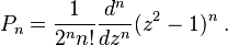  P_{n} = \frac{1 }{2^n  n! } \frac{d^n }{ d z^n }  ( z^2 - 1 )^n  \; .  