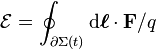 \mathcal{E} =\oint_{\part \Sigma (t)} \mathrm{d} \boldsymbol{\ell} \cdot \mathbf{F} / q