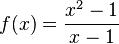  f(x) = \frac{x^2 - 1}{x - 1} 