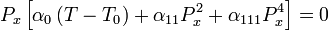 
P_x \left[ \alpha_0\left(T-T_0\right)+\alpha_{11}P_x^2+\alpha_{111}P_x^4\right]=0
