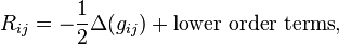 R_{ij}=-{\frac {1}{2}}\Delta (g_{ij})+{\text{lower order terms}},