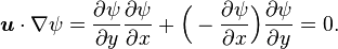 {\boldsymbol {u}}\cdot \nabla \psi ={\partial \psi  \over \partial y}{\partial \psi  \over \partial x}+{\Big (}-{\partial \psi  \over \partial x}{\Big )}{\partial \psi  \over \partial y}=0.