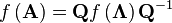 f\left(\mathbf{A}\right)=\mathbf{Q}f\left(\mathbf{\Lambda}\right)\mathbf{Q}^{-1}