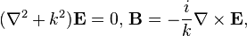  (\nabla^2 + k^2)\mathbf{E} = 0,\, \mathbf{B} = -\frac{i}{k} \nabla \times \mathbf{E},