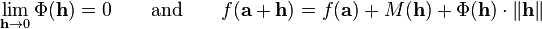 \lim_{\bold{h} \to 0} \Phi(\bold{h}) = 0 \qquad \text{and} \qquad f(\bold{a}+\bold{h}) = f(\bold{a}) + M(\bold{h}) + \Phi(\bold{h}) \cdot \Vert\bold{h}\Vert