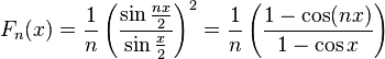 F_n(x) = \frac{1}{n} \left(\frac{\sin \frac{n x}{2}}{\sin \frac{x}{2}}\right)^2 =
\frac{1}{n} \left(\frac{1 - \cos(nx)}{1 - \cos x}\right)
