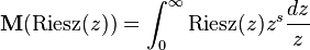 {\mathbf {M} }({\rm {Riesz}}(z))=\int _{0}^{\infty }{\rm {Riesz}}(z)z^{s}{\frac {dz}{z}}