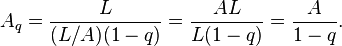 \ {A_q} = \frac {L} {(L/A)(1-q)} = \frac {AL} {L(1-q)} = \frac {A} {1-q}.