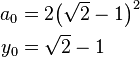  \begin{align} a_0 & = 2\big(\sqrt{2}-1\big)^2 \\
                      y_0 & = \sqrt{2}-1 
        \end{align}
