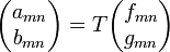 \begin{pmatrix} a_{mn}\\ b_{mn}\end{pmatrix} = T \begin{pmatrix} f_{mn} \\ g_{mn} \end{pmatrix}