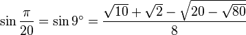 \sin\frac{\pi}{20}=\sin 9^\circ=\frac{\sqrt{10}+\sqrt2-\sqrt{20-\sqrt{80}}}{8}\,