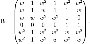 
{\mathbf B} = \left ( \begin{matrix}
w & 1 & w^2 & 1 & w^2 & w^2 \\ 
w & 1 & w & 1 & 1 & w \\ 
w & w & w^2 & w^2 & 1 & 0 \\ 
0 & 0 & 0 & 0 & 1 & 1 \\ 
w^2 & 1 & w^2 & w^2 & w & w^2 \\ 
w^2 & 1 & w^2 & w & w^2 & w \end{matrix} \right ).
