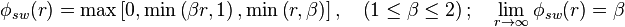  \phi_{sw} (r) = \max \left[ 0 , \min \left( \beta r, 1 \right), \min \left( r, \beta \right) \right],  \quad    \left(1 \leq \beta \leq 2 \right) ; \quad \lim_{r \rightarrow \infty}\phi_{sw} (r) = \beta