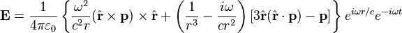 \mathbf{E} = \frac{1}{4\pi\varepsilon_0} \left\{ \frac{\omega^2}{c^2 r}
( \hat{\mathbf{r}} \times \mathbf{p} ) \times \hat{\mathbf{r}}
+ \left( \frac{1}{r^3} - \frac{i\omega}{cr^2} \right) \left[ 3 \hat{\mathbf{r}} (\hat{\mathbf{r}} \cdot \mathbf{p}) - \mathbf{p} \right]  \right\} e^{i\omega r/c} e^{-i\omega t}