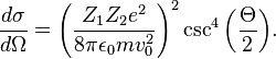  \frac{d\sigma}{d\Omega} =\left(\frac{ Z_1 Z_2 e^2}{8\pi\epsilon_0 m v_0^2}\right)^2 \csc^4{\left(\frac{\Theta}{2}\right)}. 