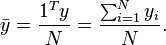 \bar{y} = \frac{1^Ty}{N} = \frac{\sum_{i=1}^N y_i}{N}.