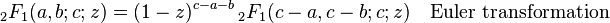 {}_2F_1(a,b;c;z)  = (1-z)^{c-a-b} \, {}_2F_1(c-a,c-b;c;z) \ \ \  \text{Euler transformation} 