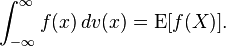 \int _{-\infty }^{\infty }f(x)\,dv(x)=\mathrm {E} [f(X)].