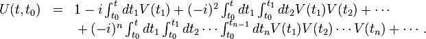 
\begin{array}{lcl}
U(t,t_0) & = & 1 - i \int_{t_0}^{t}{dt_1V(t_1)}+(-i)^2\int_{t_0}^t{dt_1\int_{t_0}^{t_1}{dt_2V(t_1)V(t_2)}}+\cdots \\
& &{} + (-i)^n\int_{t_0}^t{dt_1\int_{t_0}^{t_1}{dt_2 \cdots \int_{t_0}^{t_{n-1}}{dt_nV(t_1)V(t_2) \cdots V(t_n)}}} +\cdots.
\end{array}
