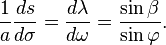 \frac1a\frac{ds}{d\sigma}
= \frac{d\lambda}{d\omega}
= \frac{\sin\beta}{\sin\varphi}.