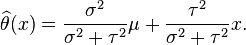 \widehat{\theta}(x)=\frac{\sigma^{2}}{\sigma^{2}+\tau^{2}}\mu+\frac{\tau^{2}}{\sigma^{2}+\tau^{2}}x.