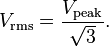 V_\mathrm{rms}=\frac{V_\mathrm{peak}}{\sqrt{3}}.