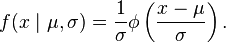 
f(x \mid \mu, \sigma) =\frac{1}{\sigma} \phi\left(\frac{x-\mu}{\sigma}\right).
