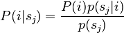 P(i|s_j) = \frac{P(i)p(s_j|i)}{p(s_j)}