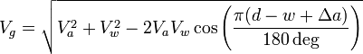 V_g=\sqrt{ V_a^2 + V_w^2 - 2V_aV_w\cos\left(\frac{\pi(d-w+\Delta a)}{180\deg}\right) }