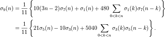 
\begin{align}
\sigma_9(n)
&= \frac{1}{11}\left\{10(3n-2)\sigma_7(n)+\sigma_1(n) + 480\sum_{0<k<n}\sigma_1(k)\sigma_7(n-k)\right\}\\
&= \frac{1}{11}\left\{21\sigma_5(n)-10\sigma_3(n) + 5040\sum_{0<k<n}\sigma_3(k)\sigma_5(n-k)\right\}.\;
\end{align}
