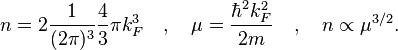 n = 2 \frac{1}{(2\pi)^3} \frac{4}{3} \pi k_F^3 \quad , \quad \mu = \frac{\hbar^2 k_F^2}{2m}\quad , \quad
n \propto \mu^{3/2}.