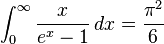 \int_0^\infty \frac{x}{e^x-1}\,dx = \frac{\pi^2}{6}