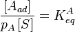  \frac {[A_{ad}]}{p_A\,[S]} = K^A_{eq} 