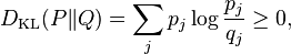 D_{\mathrm{KL}}(P\|Q) = \sum_j p_j \log \frac{p_j}{q_j} \geq 0,