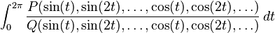  \int_0^{2\pi} \frac{P(\sin(t),\sin(2t),\ldots,\cos(t),\cos(2t),\ldots)}{Q(\sin(t),\sin(2t),\ldots,\cos(t),\cos(2t),\ldots)}\, dt