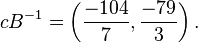 c B^{-1} = \left( \frac{-104}{7}, \frac{-79}{3}\right).