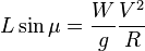  L\sin{\mu} = \frac{W}{g}\frac{V^2}{R} 