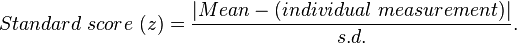  Standard~score~(z) = \frac{ | Mean - (individual~measurement) | }{s.d.}. 